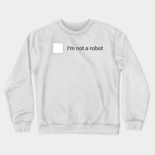 I'm not a robot Crewneck Sweatshirt